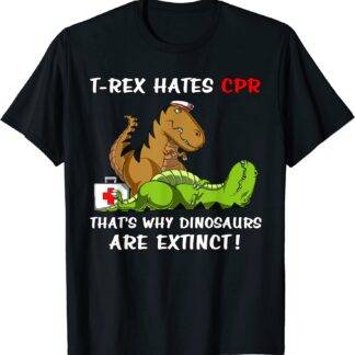 T-Rex Hates CPR That's Dinosaurs Are Extinct Funny Nurse T-Shirt Cotton Leisure Tops Shirt Discount Men Top T-shirts Casual