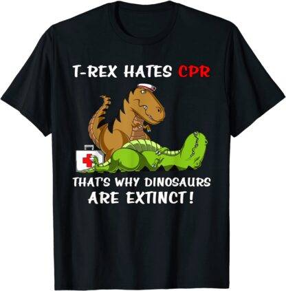 T-Rex Hates CPR That's Dinosaurs Are Extinct Funny Nurse T-Shirt Cotton Leisure Tops Shirt Discount Men Top T-shirts Casual