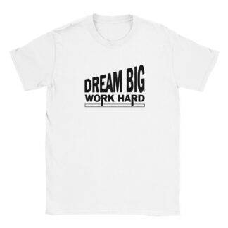 DREAM BIG WORK HARD – Classic Unisex Crewneck T-shirt