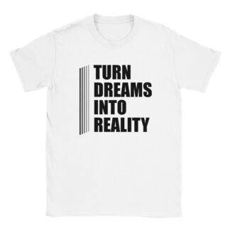 TURN DREAMS INTO REALITY – Classic Unisex Crewneck T-shirt